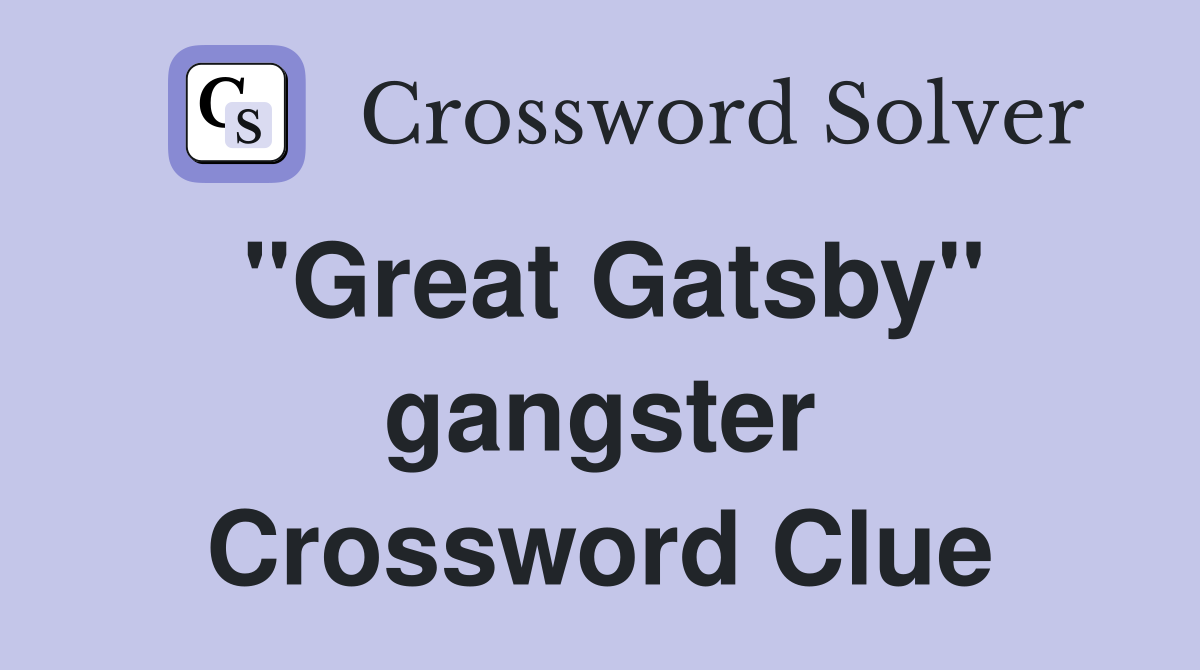 "Great Gatsby" gangster Crossword Clue Answers Crossword Solver